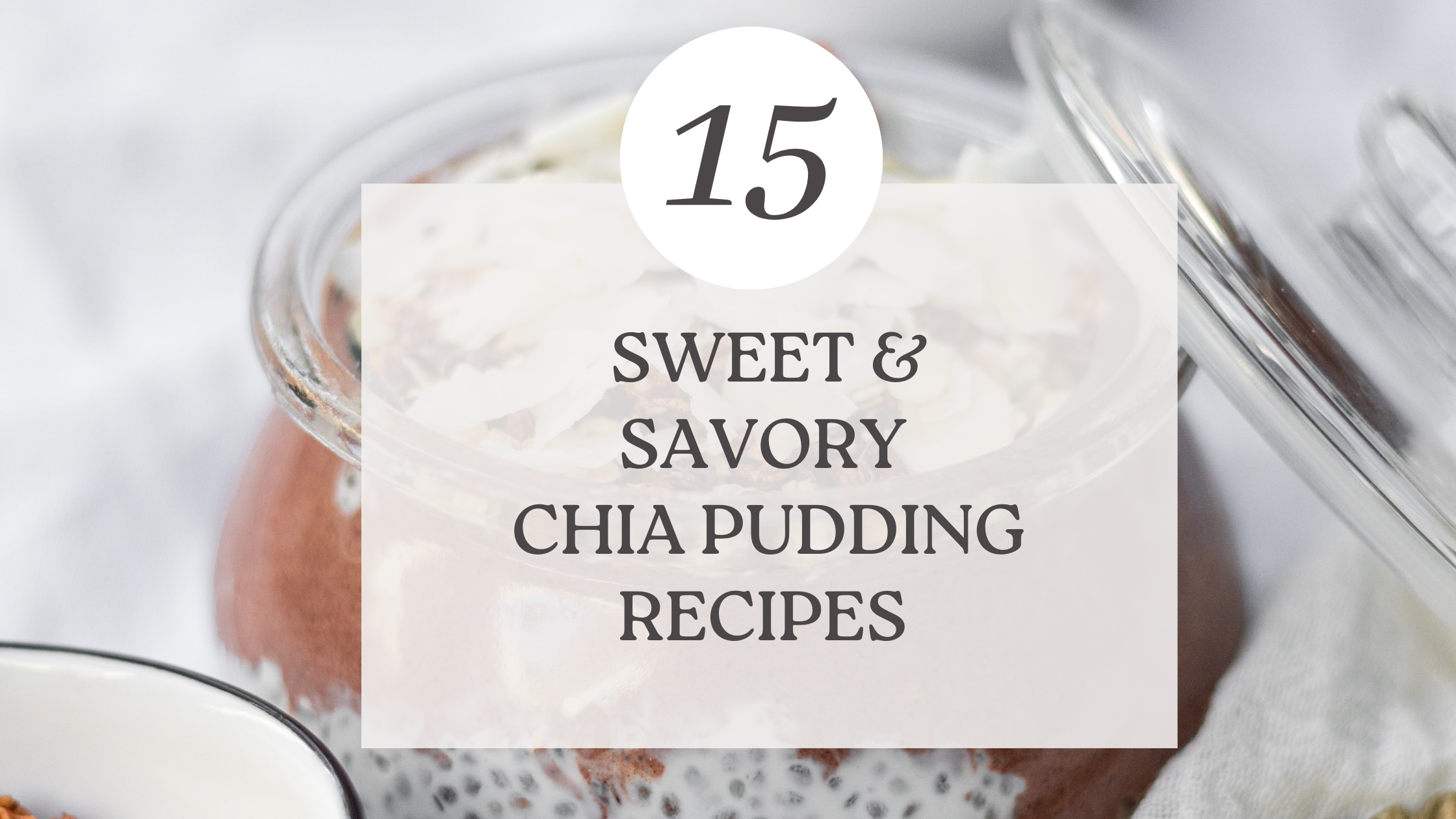 15 Sweet & Savory Chia Seed Pudding Recipes